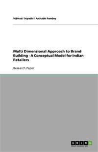 Multi Dimensional Approach to Brand Building - A Conceptual Model for Indian Retailers