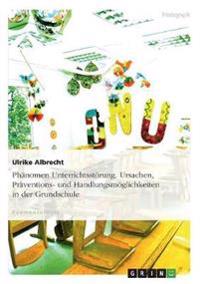 Phänomen Unterrichtsstörung. Ursachen, Präventions- und Handlungsmöglichkeiten in der Grundschule
