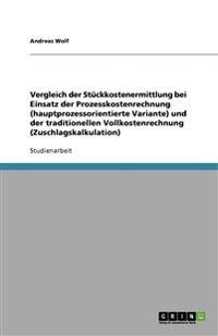 Vergleich der Stückkostenermittlung bei Einsatz der Prozesskostenrechnung (hauptprozessorientierte Variante) und der traditionellen Vollkostenrechnung (Zuschlagskalkulation)
