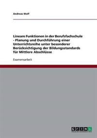 Lineare Funktionen in der Berufsfachschule. Planung und Durchführung einer Unterrichtsreihe