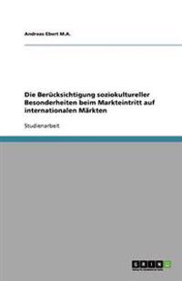 Die Berücksichtigung soziokultureller Besonderheiten beim Markteintritt auf internationalen Märkten