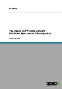 Frauenzank und Weibergeschwätz - Weibliches Sprechen im Nibelungenlied