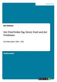 Der Fünf-Dollar-Tag. Henry Ford und der Fordismus