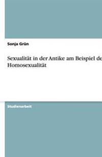 Sexualität in der Antike am Beispiel der Homosexualität