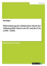 Wahrnehmung der militärischen Macht der Volksrepublik China in der EU und den USA (1990 - 2006)