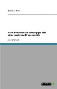 Harm Reduction ALS Vorrangiges Ziel Einer Modernen Drogenpolitik