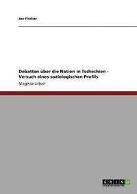 Debatten über die Nation in Tschechien - Versuch eines soziologischen Profils