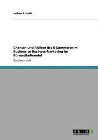 Chancen und Risiken des E-Commerce im Business to Business-Marketing im Büroartikelhandel