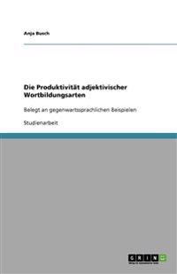 Die Produktivität adjektivischer Wortbildungsarten