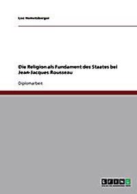 Die Religion als Fundament des Staates bei Jean-Jacques Rousseau