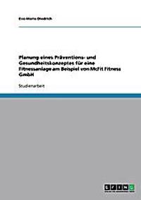 Planung eines Präventions- und Gesundheitskonzeptes für eine Fitnessanlage am Beispiel von McFit Fitness GmbH