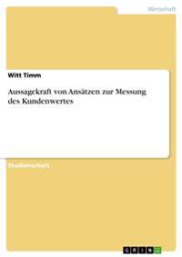 Aussagekraft von Ansätzen zur Messung des Kundenwertes