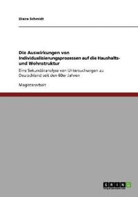 Die Auswirkungen von Individualisierungsprozessen auf die Haushalts- und Wohnstruktur