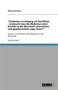 "Umdenken im Umgang mit Konflikten - Inwieweit kann die Mediation einen Konflikt in der Wirtschaft unterstützen und gegebenenfalls sogar lösen?"