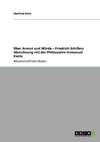Über Anmut und Würde - Friedrich Schillers Abrechnung mit der Philosophie Immanuel Kants
