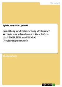 Ermittlung und Bilanzierung drohender Verluste aus schwebenden Geschäften nach HGB, IFRS und BilMoG (Regierungsentwurf)