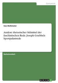 Analyse rhetorischer Stilmittel der faschistischen Rede. Joseph Goebbels Sportpalastrede