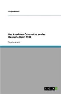 Der Anschluss Österreichs an das Deutsche Reich 1938