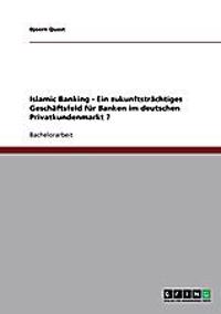 Islamic Banking. Ein Geschaftsfeld Fur Den Deutschen Privatkundenmarkt
