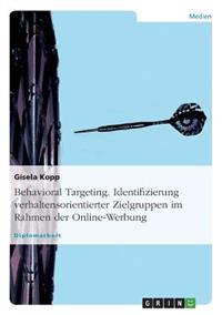 Behavioral Targeting. Identifizierung verhaltensorientierter Zielgruppen im Rahmen der Online-Werbung