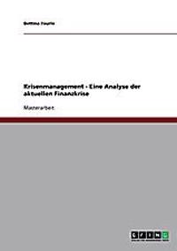 Krisenmanagement. Eine Analyse Der Finanzkrise 2008 Und Ihrer Folgen