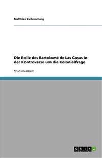 Die Rolle des Bartolome de Las Casas in der Kontroverse um die Kolonialfrage