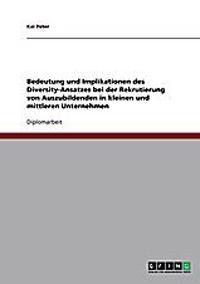 Bedeutung und Implikationen des Diversity-Ansatzes bei der Rekrutierung von Auszubildenden in kleinen und mittleren Unternehmen