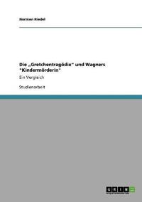Die "Gretchentragödie" und Wagners "Kindermörderin"