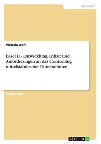 Basel II - Entwicklung, Inhalt und Anforderungen an das Controlling mittelständischer Unternehmen