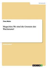 Megacities. Wo sind die Grenzen des Wachstums?