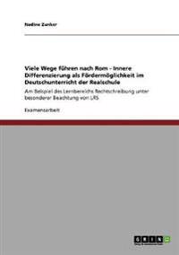 Viele Wege führen nach Rom - Innere Differenzierung als Fördermöglichkeit im Deutschunterricht der Realschule