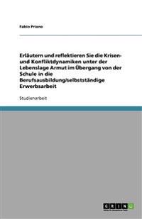 Erläutern und reflektieren Sie die Krisen- und Konfliktdynamiken unter der Lebenslage Armut im Übergang von der Schule in die Berufsausbildung/selbstständige Erwerbsarbeit