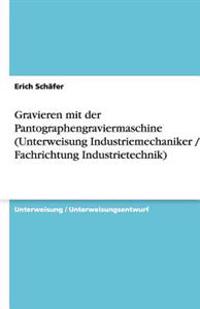 Gravieren mit der Pantographengraviermaschine (Unterweisung Industriemechaniker / -in, Fachrichtung Industrietechnik)
