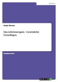 Das Arbeitszeugnis - Gesetzliche Grundlagen