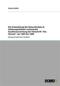 Die Entwicklung des Naturschutzes in Schleswig-Holstein anhand der Quellenauswertung der Zeitschrift "Die Heimat" von 1891 bis 1949