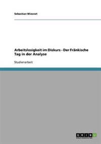 Arbeitslosigkeit im Diskurs - Der Fränkische Tag in der Analyse