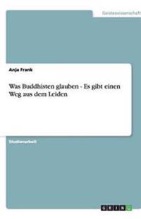 Was Buddhisten glauben - Es gibt einen Weg aus dem Leiden