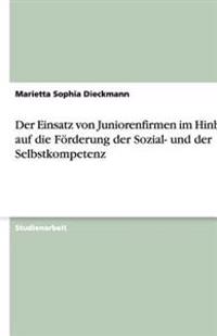 Der Einsatz von Juniorenfirmen im Hinblick auf die Foerderung der Sozial- und der Selbstkompetenz