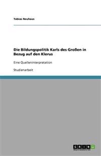 Die Bildungspolitik Karls des Großen in Bezug auf den Klerus