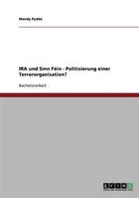 IRA und Sinn Féin - Politisierung einer Terrororganisation?