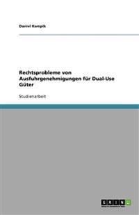 Rechtsprobleme von Ausfuhrgenehmigungen für Dual-Use Güter