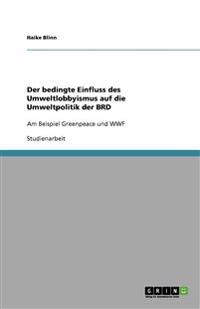 Der bedingte Einfluss des Umweltlobbyismus auf die Umweltpolitik der BRD