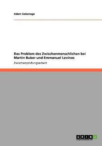 Das Problem des Zwischenmenschlichen bei Martin Buber und Emmanuel Levinas