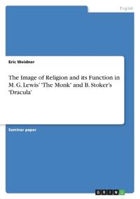 The Image of Religion and its Function in M. G. Lewis' 'The Monk' and B. Stoker's 'Dracula'