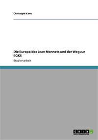 Die Europaidee Jean Monnets und der Weg zur EGKS
