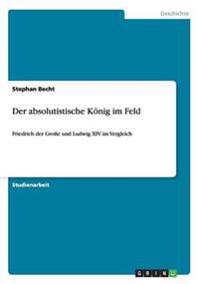 Der absolutistische König im Feld