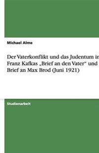 Der Vaterkonflikt Und Das Judentum in Franz Kafkas "brief an Den Vater Und Im Brief an Max Brod (Juni 1921)