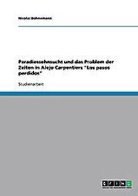 Paradiessehnsucht und das Problem der Zeiten in Alejo Carpentiers "Los pasos perdidos"
