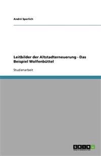 Leitbilder der Altstadterneuerung - Das Beispiel Wolfenbüttel