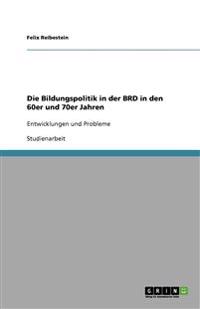Die Bildungspolitik in der BRD in den 60er und 70er Jahren